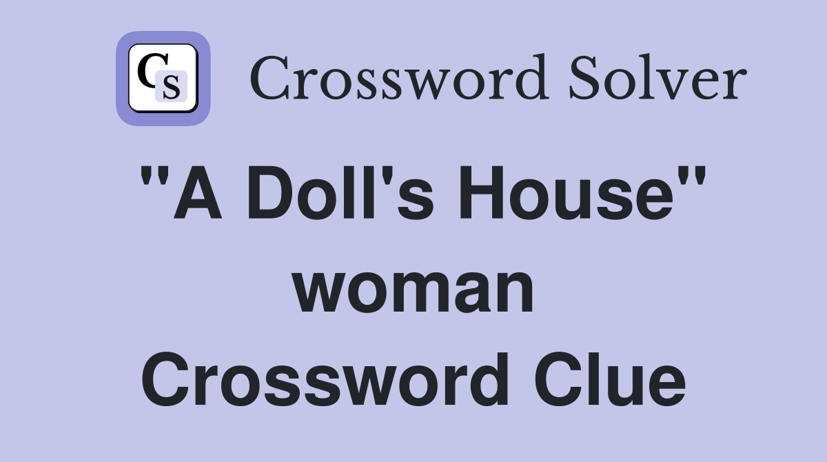 "A Doll's House" woman Crossword Clue Answers Crossword Solver